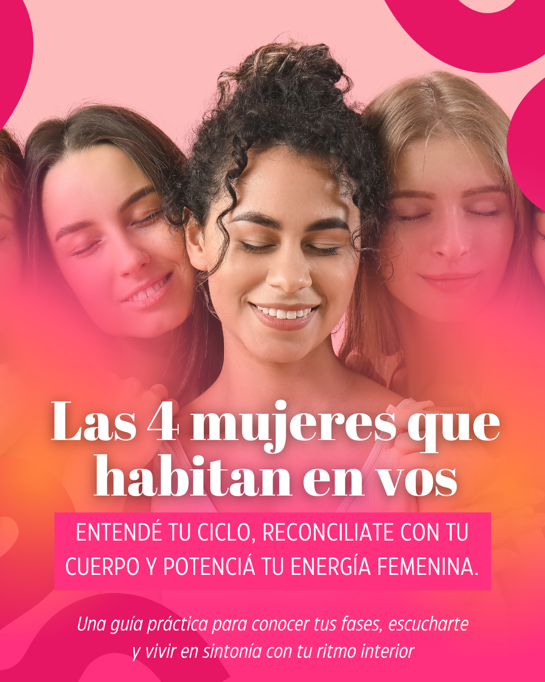 Las 4 mujeres que habitan en vos: entendé tu ciclo, reconciliate con tu cuerpo y potenciá tu energía femenina